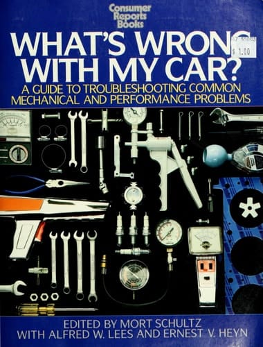 What's Wrong With My Car?: A Guide to Troubleshooting Common Mechanical and Performance Problems