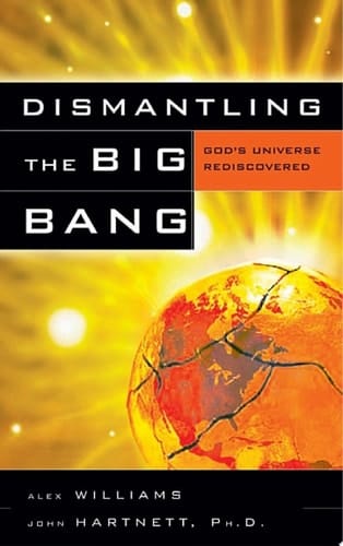 Dismantling the Big Bang God's Universe Rediscovered