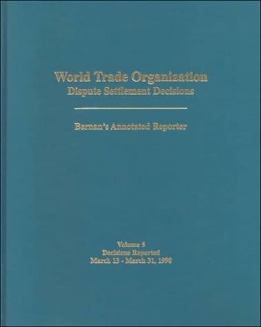 World Trade Organization (WTO) Dispute Settlement Decisions Bernan's Annotated Reporter March 13, 1998 - March 31, 1998