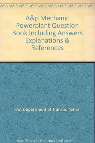 A&P Mechanic Powerplant Question Book Including Answers, Explanations and References