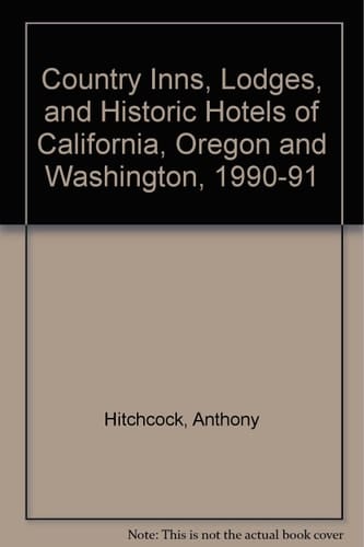 California Oregon and Washington Country Inns Lodges and Historic Hotels 1990/91