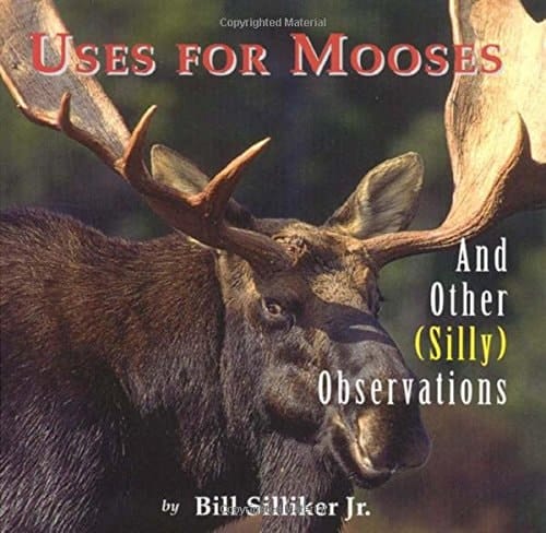 Uses for Mooses and Other (Silly) Observations