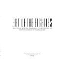 Art of the Eighties: Selections from the Permanent Collection of the Whitney Museum of American Art