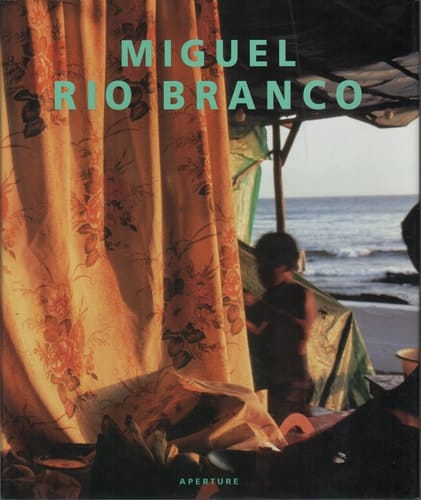 Miguel Rio Branco: An Aperture Monograph