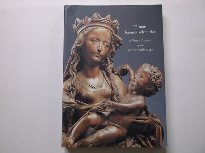 Tilman Riemenschneider Master Sculptor of the Late Middle Ages