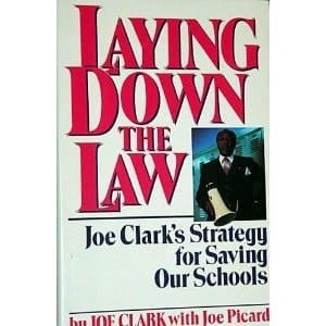 Laying Down the Law Joe Clark's Strategy for Saving Our Schools