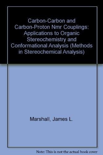 Carbon-Carbon and Carbon-Proton Nmr Couplings: Applications to Organic Stereochemistry and Conformational Analysis (Methods in Stereochemical Analysis)