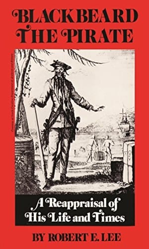 Blackbeard the Pirate A Reappraisal of His Life and Times