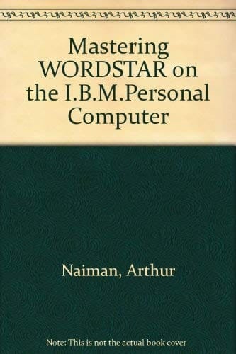 Mastering WORDSTAR on the I.B.M.Personal Computer
