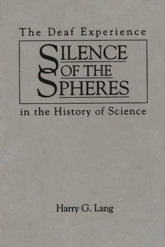 Silence of the Spheres The Deaf Experience in the History of Science