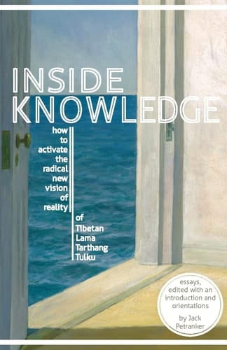 Inside Knowledge How to Activate the Radical New Vision of Reality Presented to the World by Tarthang Tulku