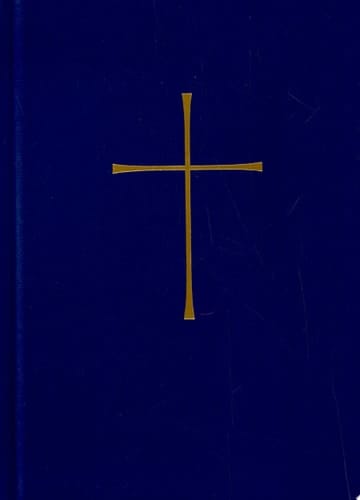 The Book of Common Prayer and Administration of the Sacraments and Other Rites and Ceremonies of the Church Together with the Psalter Or Psalms of David According to the Use of the Episcopal Church