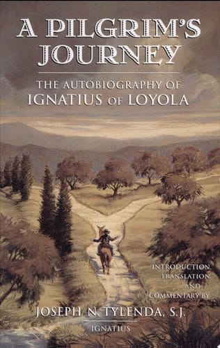 A Pilgrim's Journey The Autobiography of Ignatius of Loyola