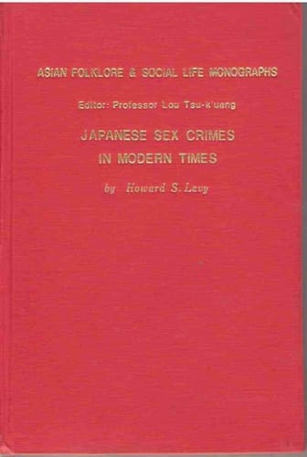 Japanese Sex Crimes in Modern Times (Asian Folklore & Social Life Monographs)