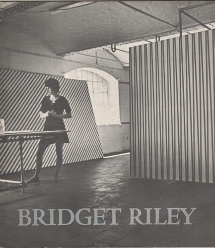 Bridget Riley, Paintings and Drawings, 1961-1973 Catalogue of an Exhibition at the Whitworth Art Gallery, University of Manchester, 12 April-9 May 1973 ... and at 6 Other Galleries, 26 May 1973-27 January 1974