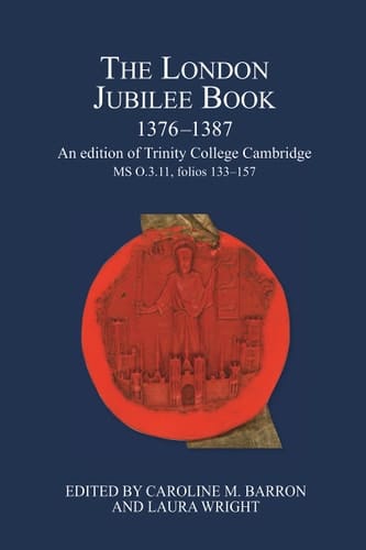 The London Jubilee Book, 1376-1387 An Edition of Trinity College Cambridge MS O.3.11, Folios 133-157