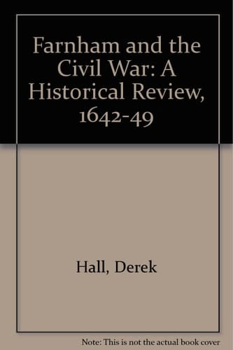 Farnham and the Civil War A Historical Review, 1642-1649