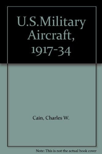 U.S. Military Aircraft, 1917-1934 Memorable Warplanes of the Early Years
