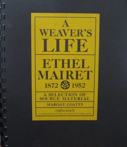 A Weaver's Life Ethel Mairet 1872-1952 : a Selection of Source Material
