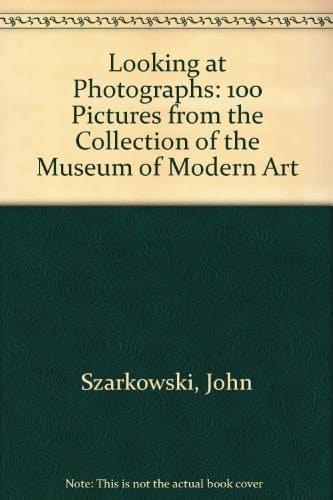 Looking at Photographs: 100 Pictures from the Collection of the Museum of Modern Art
