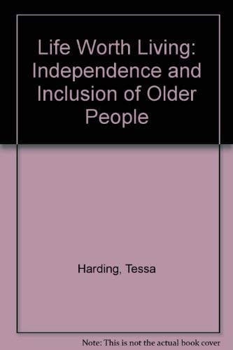 A Life Worth Living The Independence and Inclusion of Older People