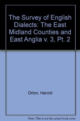 Survey of English Dialects (B) the Basic Material Volume III The East Midland Counties and East Anglia Part II