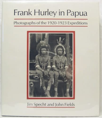 Frank Hurley in Papua: Photographs of the 1920-1923 expeditions