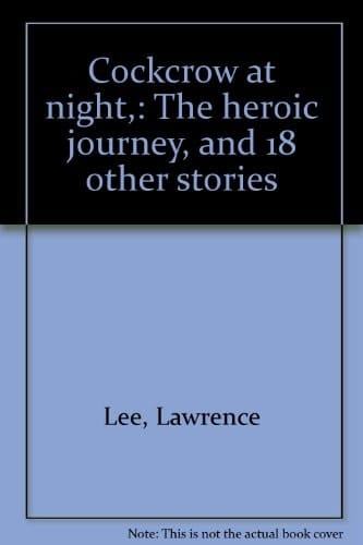 Cockcrow at Night The Heroic Journey, and 18 Other Stories