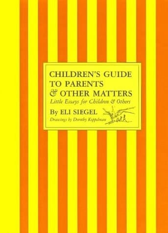Children's Guide to Parents and Other Matters Little Essays for Children and Others