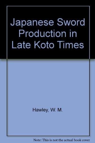 Japanese Sword Production in Late Koto Times A Monograph