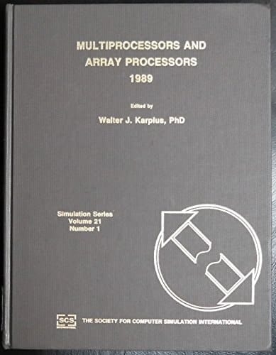 Multiprocessors and Array Processors: Proceedings of the Fifth Conference on Multiprocessors and Array Processors March 28-31, 1989 Tampa, Florida (Simulation Series, V. 21, No. 1)