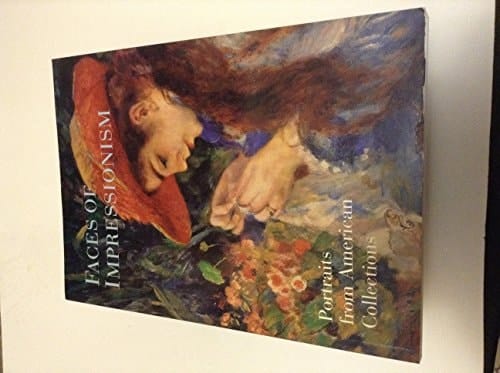 Faces of Impressionism Exhibition Baltimore Museum of Art, October 10, 1999-January 30, 2000 ; Museum of Fine Arts, Houston, March 23-May 7, 2000 ; Cleveland Museum of Art, May 28-July 30, 2000 : Portraits from American Collections