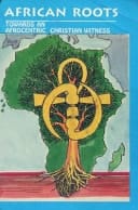 African Roots Towards an Afrocentric Christian Witness