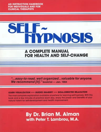 Self-hypnosis A Complete Manual for Health and Self-change
