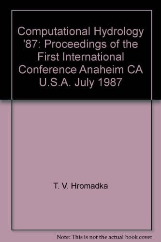 Computational Hydrology 87 Proceedings of the 1st International Conference, Anaheim, California, U.S.A., July 1987