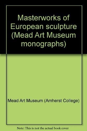 Masterworks of European sculpture (Mead Art Museum monographs)