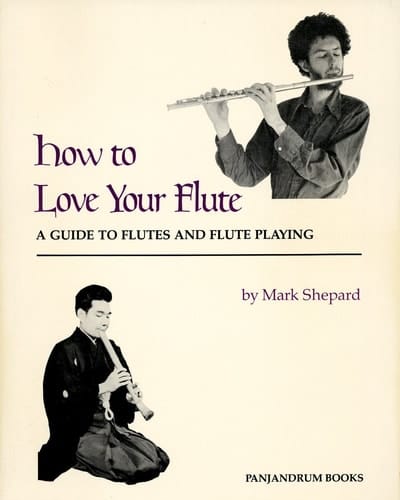 How to Love Your Flute A Guide to Flutes and Flute Playing