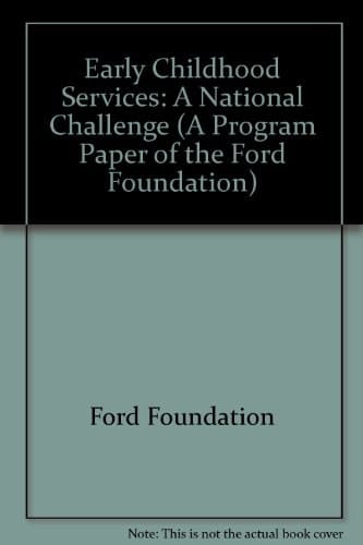 Early Childhood Services: A National Challenge (A Program Paper of the Ford Foundation)