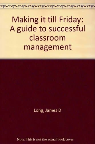 Making it Till Friday A Guide to Successful Classroom Management