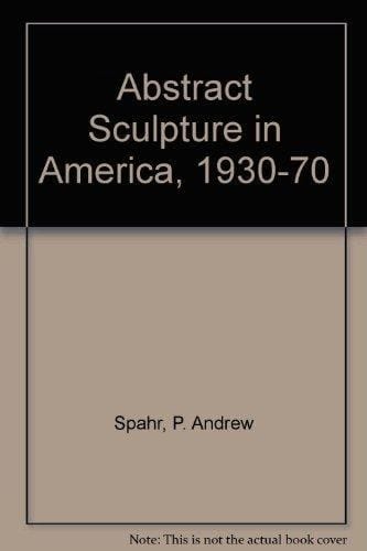 Abstract Sculpture in America, 1930-70