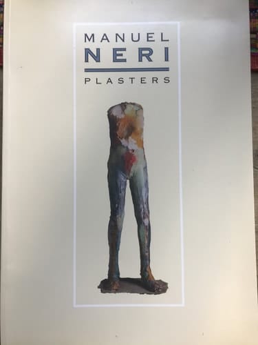 Manuel Neri plasters ; an exhibition ..., San Francisco Museum of Modern Art [25 May - 23 July] 1989