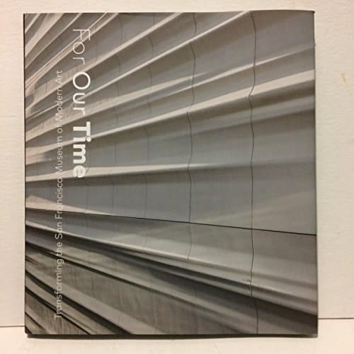 For Our Time Transforming the San Francisco Museum of Modern Art