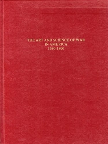 The Art and Science of War in America A Bibliography of American Military Imprints, 1690-1800