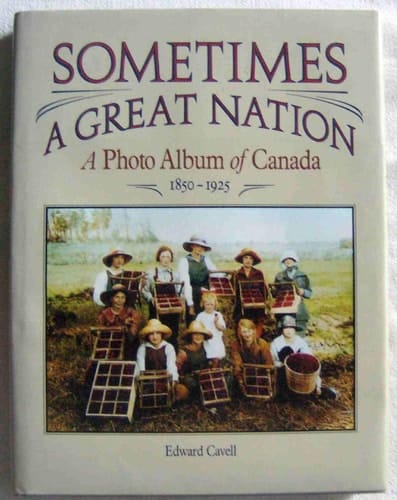 Sometimes a great nation: A photo album of Canada, 1850-1925