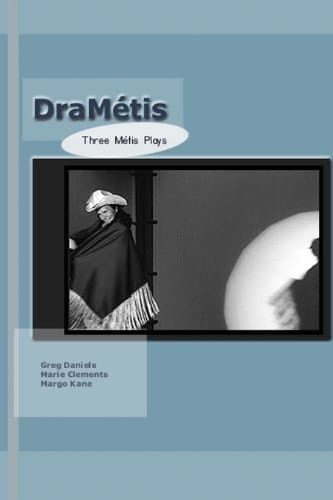 DraMétis Three Métis Plays