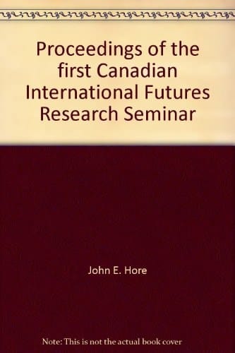 Proceedings of the first Canadian International Futures Research Seminar