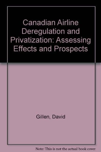 Canadian Airline Deregulation and Privatization: Assessing Effects and Prospects