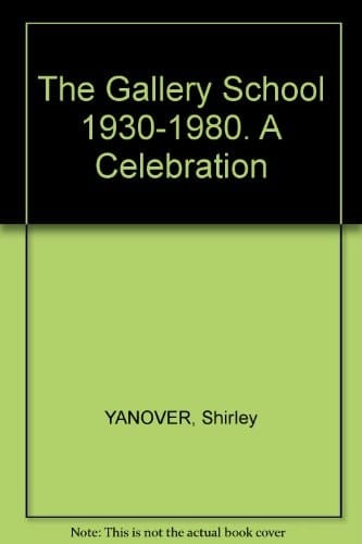 The Gallery School, 1930-1980 A Celebration