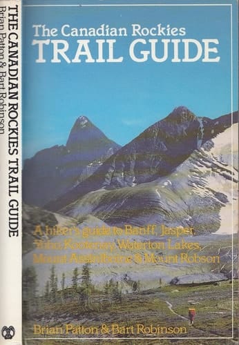 The Canadian Rockies Trail Guide : a Hiker's Guide to Banff, Jasper, Yoho, Kootenay, Waterton Lakes, Mount Assiniboine & Mount Robson