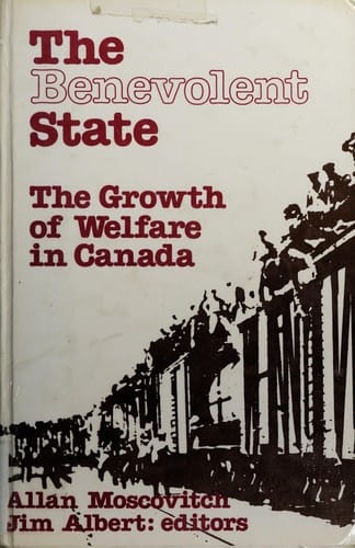The Benevolent State: The Growth of Welfare in Canada
